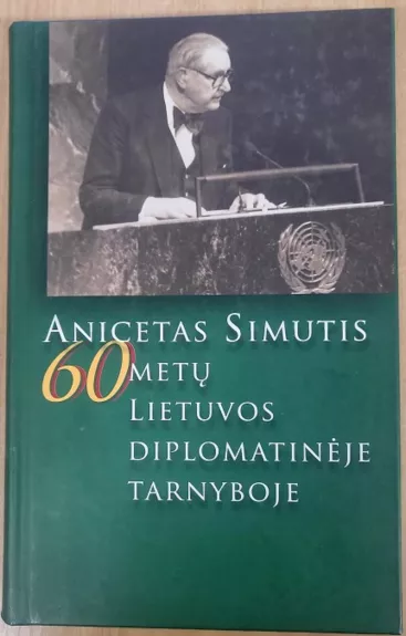 Anicetas Simutis 60 metų Lietuvos diplomatinėje tarnyboje - Rimantas Morkvėnas, Vincė  Sruoginis Laima, knyga