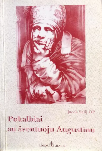 Pokalbiai su šventuoju Augustinu - Jacek Salij, knyga