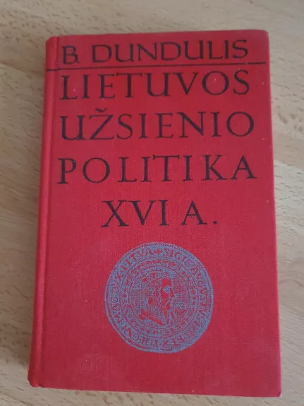 Lietuvos užsienio politika XVI a. - B. Dundulis, knyga