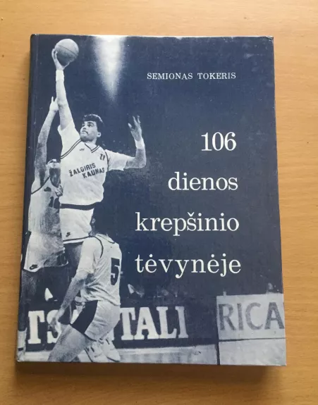 106 dienos krepšinio tėvynėje - Semionas Tokeris, knyga