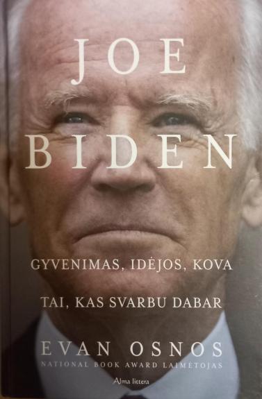 JOE BIDEN. Gyvenimas, idėjos, kova ir tai, kas svarbu dabar