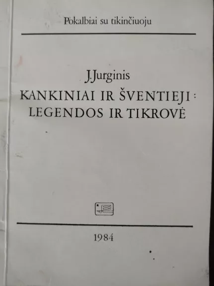 Kankiniai ir šventieji: legendos ir tikrovė - J. Jurginis, knyga