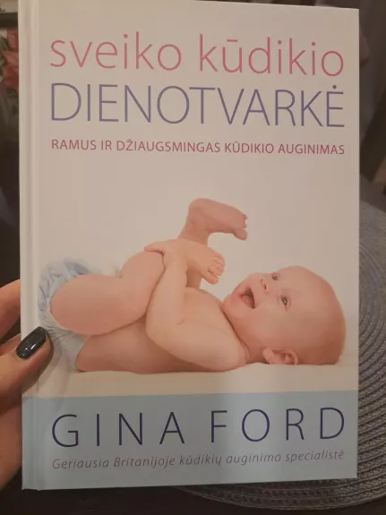 SVEIKO KŪDIKIO DIENOTVARKĖ: ramus ir džiaugsmingas kūdikio auginimas - Gina Ford, knyga