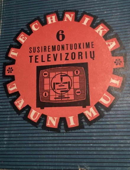 Susiremontuokime televizorių-6(Technika jaunimui) - L. Vinogradovas, knyga 1