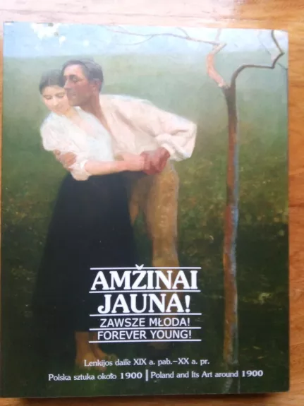 Amžinai jauna! Lenkijos dailė XIX a. pab. – XX a. pr - Autorių Kolektyvas, knyga