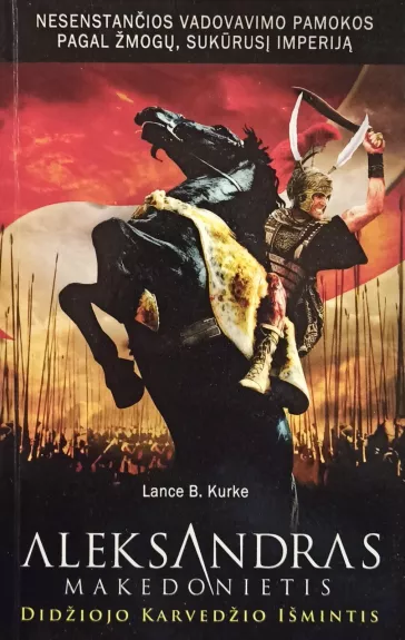 Aleksandras Makedonietis: didžiojo karvedžio išmintis - Lance B. Kurke, knyga