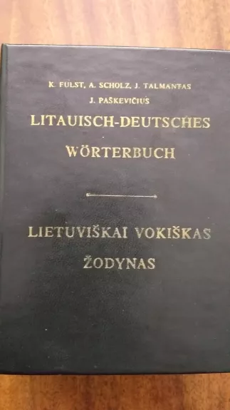 Litauisch-Deutsches Worterbuch. Lietuviškai vokiškas žodynas - K. Fulst, A.  Scholz, J.  Talmantas, J.  Paškevičius, knyga
