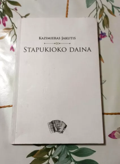 Stapukioko daina - KAZIMIERAS JAKUTIS, knyga