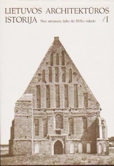 Lietuvos architektūros istorija. Nuo seniausių laikų iki XVII a. vidurio. I t.