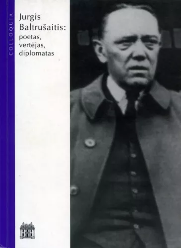Jurgis Baltrušaitis: poetas, vertėjas, diplomatas