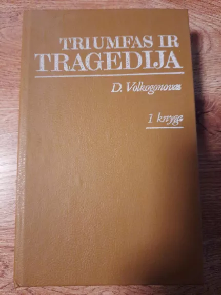Triumfas ir tragedija  (2 tomai) - Dmirtijus Volkogonovas, knyga