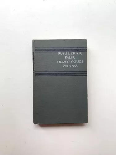 Rusų-lietuvių kalbų frazeologijos žodynas - Autorių Kolektyvas, knyga