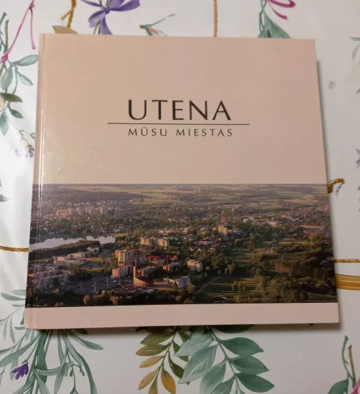 Utena - mūsų miestas - Autorių Kolektyvas, knyga
