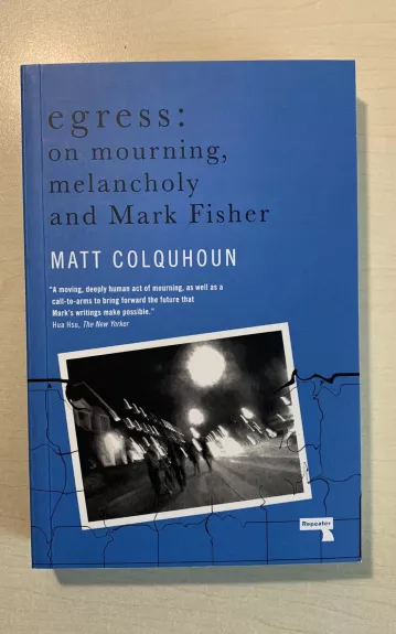 Egress: On Mourning, Melancholy and the Mark Fisher - Matt Colquhoun, knyga