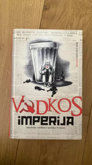 Vodkos imperija: alkoholis, valdžia ir politika Rusijoje - Mark Lawrence Schrad, knyga 1