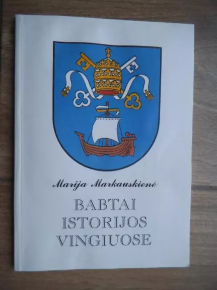 Babtai istorijos vingiuose - Marija Markauskienė, knyga