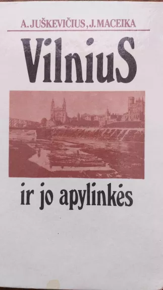 Vilnius ir jo apylinkės - Autorių Kolektyvas, knyga