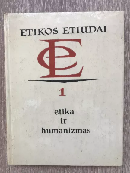 Etikos etiudai. Etika ir humanizmas - Autorių Kolektyvas, knyga