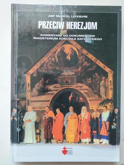 Przeciw herezjom. Komentarz do dokumentów Magisterium Kościoła Katolickiego (Prieš erezijas. Katalikų Bažnyčios Magisteriumo dokumentų komentaras)