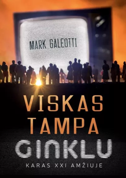 Viskas tampa ginklu: karas XXI amžiuje - Mark Galeotti, knyga