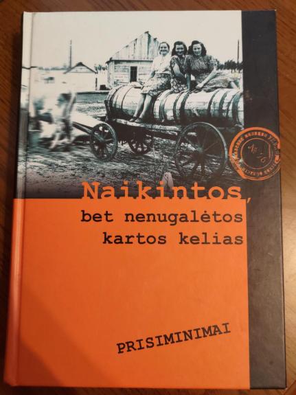 Naikintos, bet nenugalėtos kartos kelias. Prisiminimai