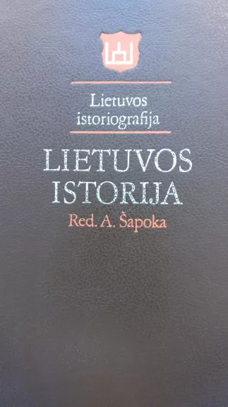 Lietuvos istorija. Lietuvos istoriografija - Adolfas Šapoka, knyga