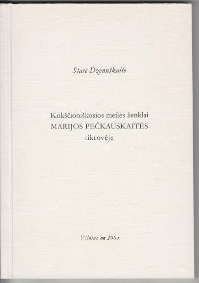 Krikščioniškos meilės ženklai Marijos Pečkauskaitės tikrovėje - Stasė Dzenuškaitė, knyga