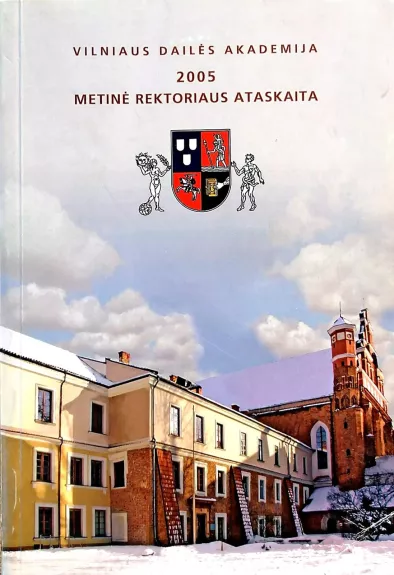 Vilniaus dailės akademija. Metinė rektoriaus ataskaita 2005