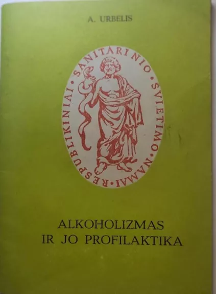 Alkoholizmas ir jo profilaktika - A. Urbelis, knyga 1