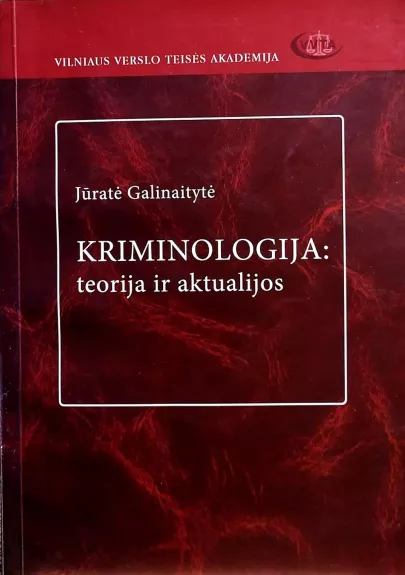 Kriminologija: teorija ir aktualijos - Jūratė Galinaitytė, knyga