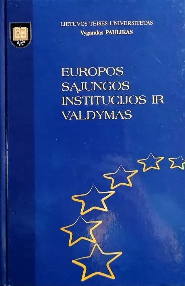 Europos Sąjungos institucijos ir valdymas - Vygantas Paulikas, knyga