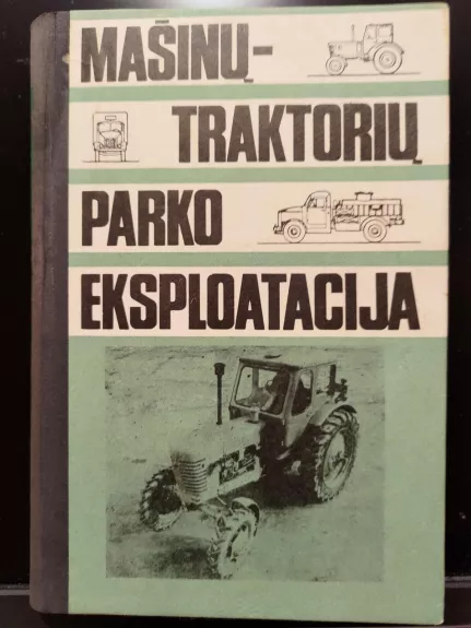 Mašinų-traktorių parko eksploatacija - Autorių Kolektyvas, knyga