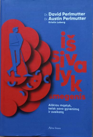 Išsivalyk smegenis: aiškiau mąstyk, keisk savo gyvenimą ir sveikatą