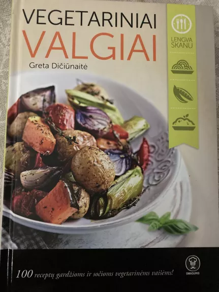 VEGETARINIAI VALGIAI: 100 receptų gardžioms ir sočioms vegetarinėms vaišėms - Greta Dičiūnaitė, knyga