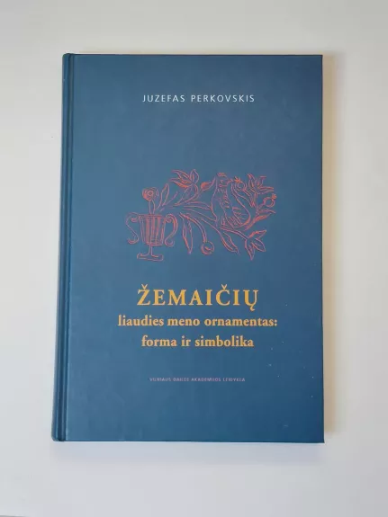 Žemaičių liaudies meno ornamentas: forma ir simbolika - Juzefas Perkovskis, knyga