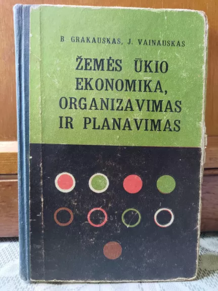 Žemės ūkio ekonomika, organizavimas ir planavimas - B. Grakauskas, J. Vainauskas, knyga