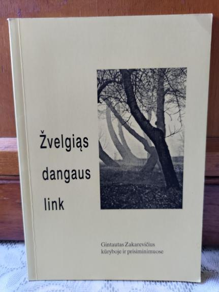 Žvelgiąs dangaus link (Gintautas Zakarevičius kūryboje ir prisiminimuose)