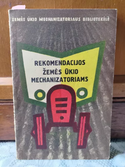 Rekomendacijos žemės ūkio mechanizatoriams - Autorių Kolektyvas, knyga