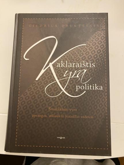 Kaklaraištis yra politika: šiuolaikinio vyro aprangos, stiliaus ir įvaizdžio vadovas - Giedrius S. Drukteinis, knyga