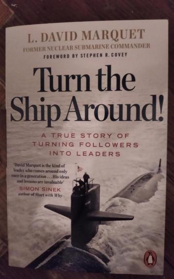 Turn the Ship Around!: A True Story of Turning Followers into Leaders - L. David Marquet, knyga