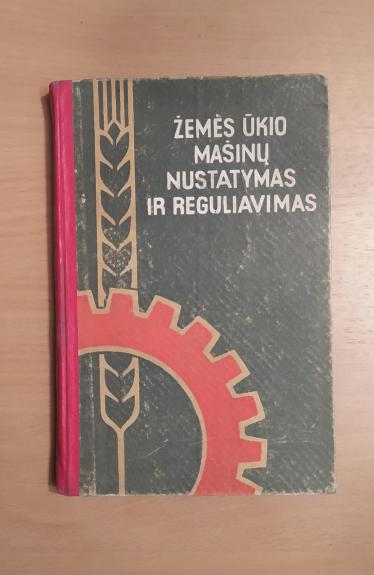 Žemės ūkio mašinos, jų nustatymas ir reguliavimas.