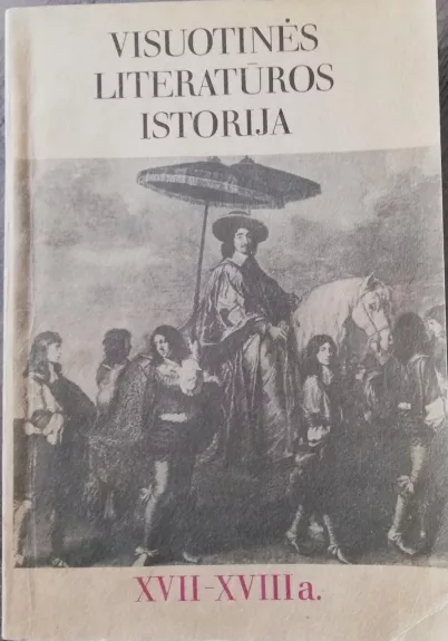 Visuotinės literatūros istorija XVII-XVIII a. - Autorių Kolektyvas, knyga
