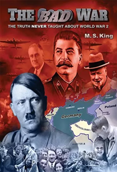 THE BAD WAR: THE TRUTH NEVER TAUGHT ABOUT WORLD WAR 2 - Autorių Kolektyvas, knyga