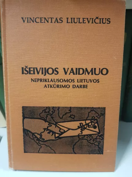 Išeivijos vaidmuo: nepriklausomos Lietuvos atkūrimo darbe - Vilncentas Liulevičius, knyga