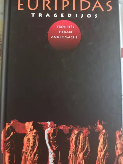 Tragedijos: Trojietės, Hekabė, Andromachė - Autorių Kolektyvas, knyga