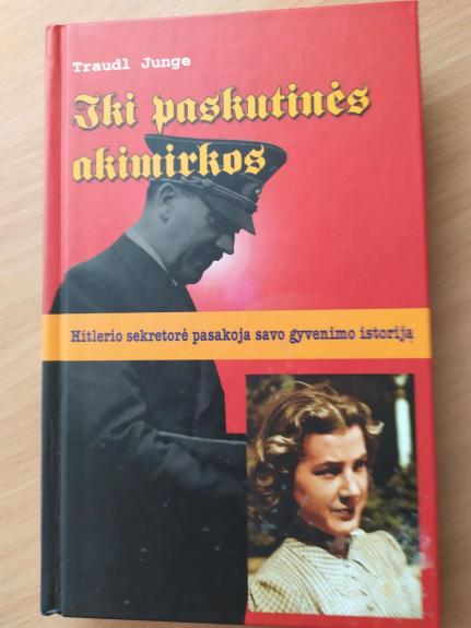Iki paskutinės akimirkos: Hitlerio sekretorė pasakoja savo gyvenimo istoriją