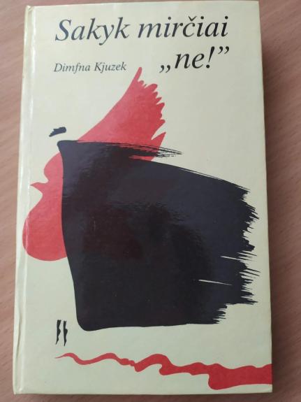 Sakyk mirčiai "ne!"