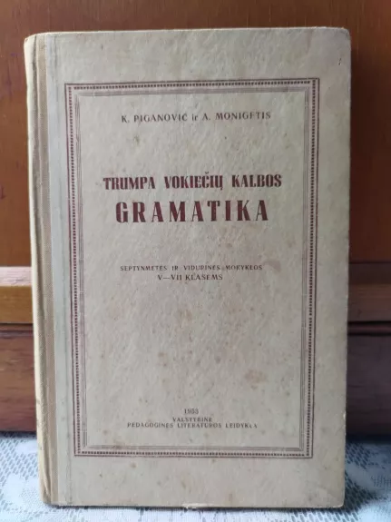 Trumpa vokiečių kalbos gramatika - K. Piganovič, A.  Monigetis, knyga