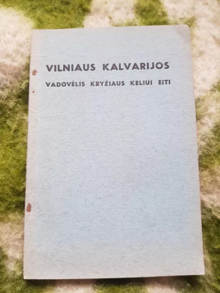 Vilniaus Kalvarijos: vadovėlis kryžiaus keliui eiti - Stanislovas Kiškis, knyga