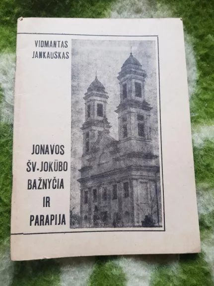 Jonavos šv. Jokūbo bažnyčia ir parapija - Vidmantas Jankauskas, knyga